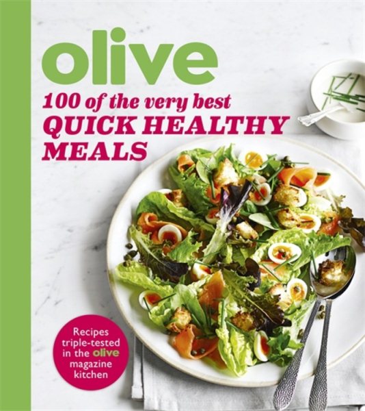 Olive: 100 of the Very Best Quick Healthy Meals cover