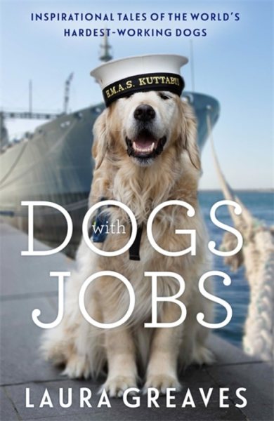 Dogs With Jobs: Inspirational Tales of the World's Hardest-Working Dogs cover