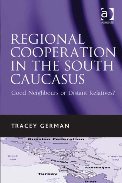 Regional Cooperation in the South Caucasus: Good Neighbours or Distant Relatives? cover