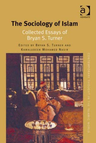 The Sociology of Islam: Collected Essays of Bryan S. Turner (Contemporary Thought in the Islamic World) cover