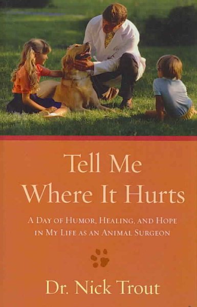 Tell Me Where It Hurts: A Day of Humor, Healing, and Hope in My Life As an Animal Surgeon (Thorndike Press Large Print Nonfiction Series) cover