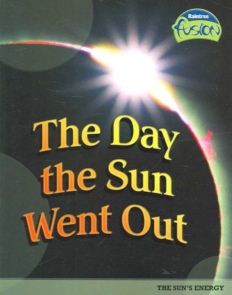The Day the Sun Went Out: The Sun's Energy (Raintree Fusion) cover