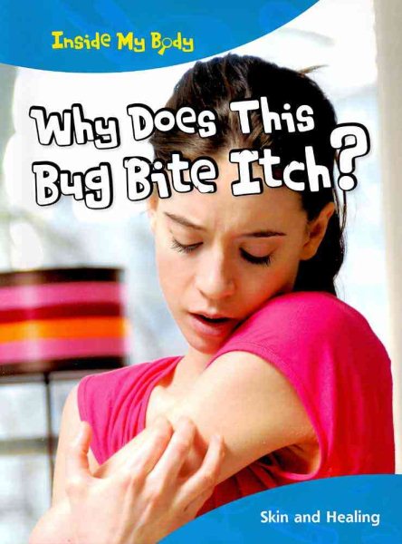 Why Does This Bug Bite Itch?: Skin and Healing (Inside My Body) cover