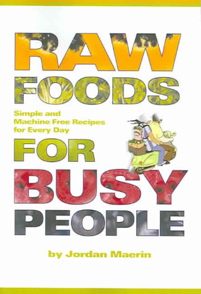 Raw Foods for Busy People: Simple and Machine-Free Recipes for Every Day cover