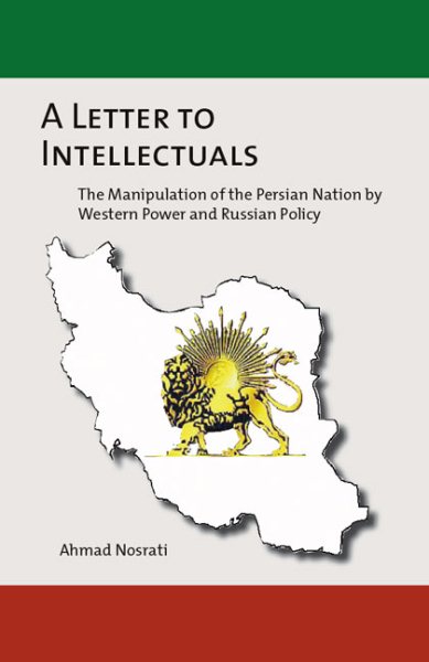 A Letter to Intellectuals: The Manipulation of the Persian Nation by Western Power and Russian Policy cover