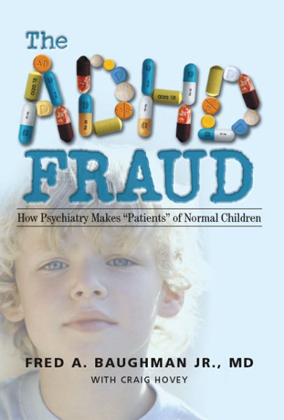 The ADHD Fraud: How Psychiatry Makes "Patients" of Normal Children cover