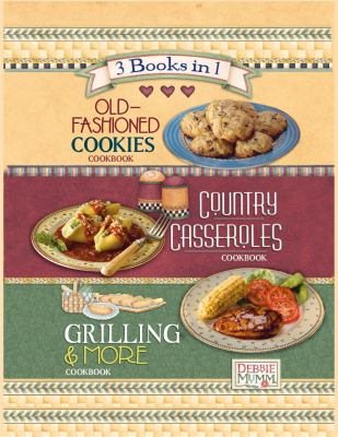 Debbie Mumm's Old-Fashioned Cookies Cookbook, Country Casseroles Cookbook, Grilling & More Cookbook 3-Books-in-1 cover