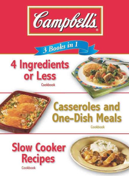 Campbell's 3 Books in 1: 4 Ingredients or Less Cookbook, Casseroles and One-Dish Meals Cookbook, Slow Cooker Recipes Cookbook cover