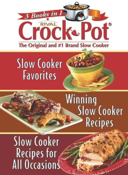 3 Books in 1: Rival Crock Pot (Slow Cooker Favorites; Winning Slow Cooker Recipes; Slow Cooker Recipes for All Occasions) cover