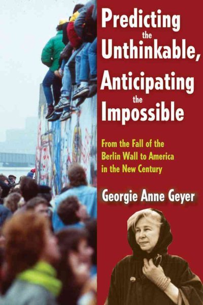 Predicting the Unthinkable, Anticipating the Impossible: From the Fall of the Berlin Wall to America in the New Century cover
