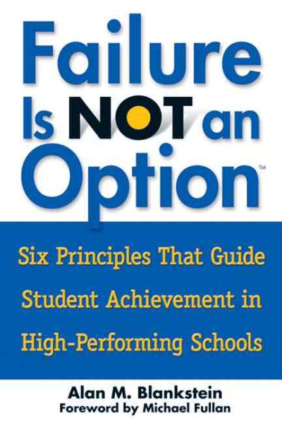 Failure Is Not an Option(TM): Six Principles That Guide Student Achievement in High-Performing Schools
