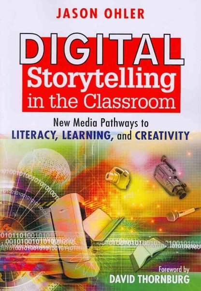 Digital Storytelling in the Classroom: New Media Pathways to Literacy, Learning, and Creativity cover