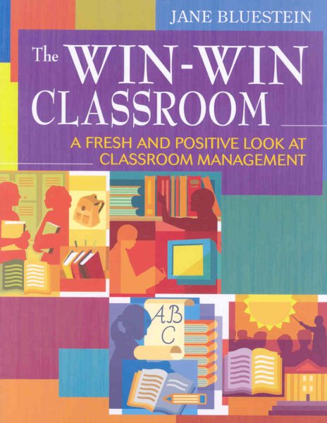 The Win-Win Classroom: A Fresh and Positive Look at Classroom Management cover