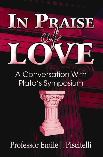 In Praise of Love: A Conversation with Plato's Symposium cover