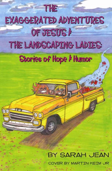 The Exaggerated Adventures of Jesus and the Landscaping Ladies: A Story of Hope and Humor for all Fruitcakes cover