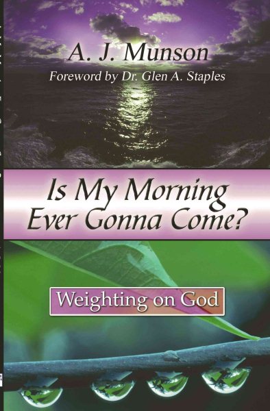 Is My Morning Ever Gonna Come?: Weighting on God