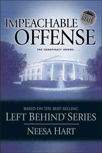 End of State: Impeachable Offense: The Conspiracy Grows . . . (Left Behind Political)