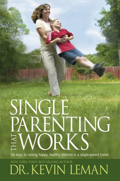Single Parenting That Works: Six Keys to Raising Happy, Healthy Children in a Single-Parent Home cover