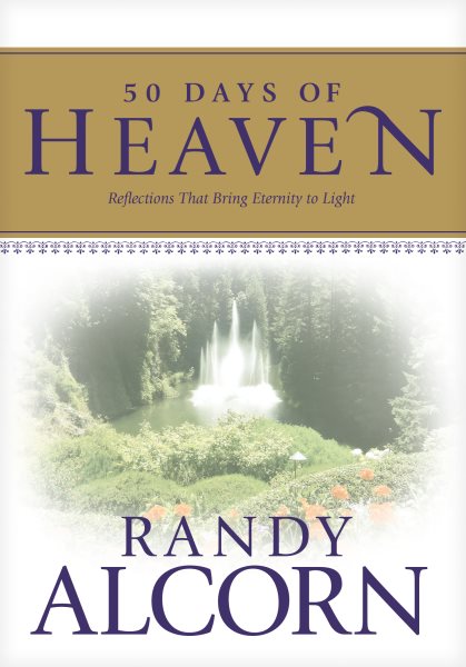 50 Days of Heaven: Reflections That Bring Eternity to Light (A Devotional Based on the Award-Winning Full-Length Book Heaven) cover