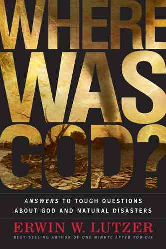 Where Was God?: Answers to Tough Questions about God and Natural Disasters cover