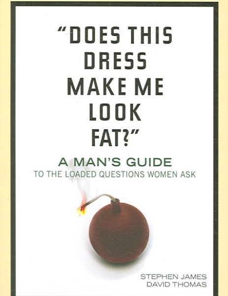 Does This Dress Make Me Look Fat?: A Man's Guide to the Loaded Questions Women Ask cover