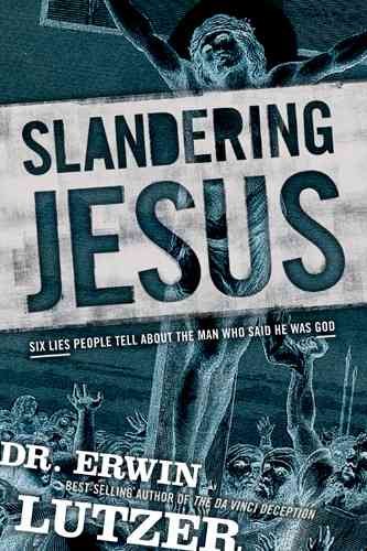 Slandering Jesus: Six Lies People Tell about the Man Who Said He Was God cover