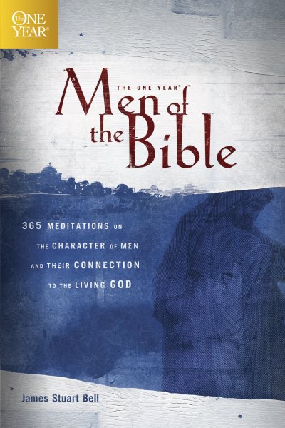 The One Year Men of the Bible: 365 Meditations on the Character of Men and Their Connection to the Living God (One Year Books) cover