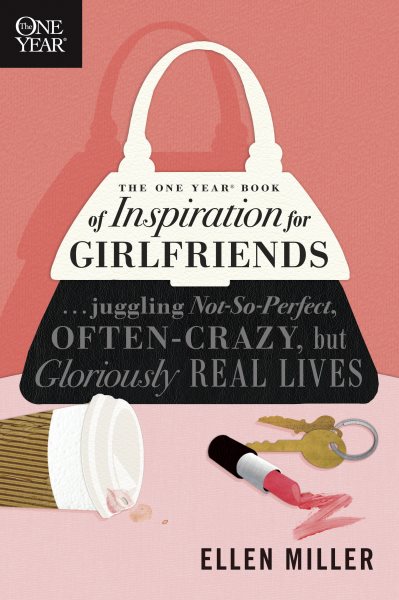 The One Year Book of Inspiration for Girlfriends: Juggling Not-So-Perfect, Often-Crazy, but Gloriously Real Lives (One Year Books) cover