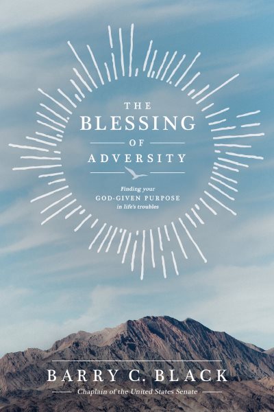 The Blessing of Adversity: Finding Your God-given Purpose in Life's Troubles cover