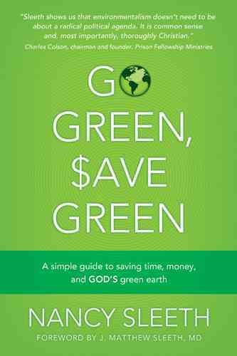 Go Green, Save Green: A Simple Guide to Saving Time, Money, and God's Green Earth cover