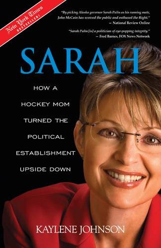 Sarah: How a Hockey Mom Turned the Political Establishment Upside Down
