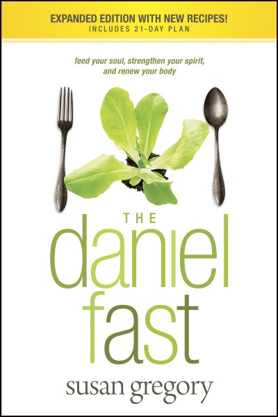 The Daniel Fast: Feed Your Soul, Strengthen Your Spirit, and Renew Your Body cover