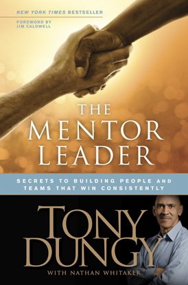 The Mentor Leader: Secrets to Building People and Teams That Win Consistently cover