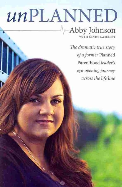Unplanned: The Dramatic True Story of a Former Planned Parenthood Leader's Eye-Opening Journey across the Life Line cover