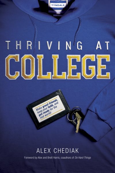 Thriving at College: Make Great Friends, Keep Your Faith, and Get Ready for the Real World! cover
