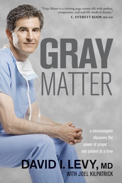 Gray Matter: A Neurosurgeon Discovers the Power of Prayer . . . One Patient at a Time cover