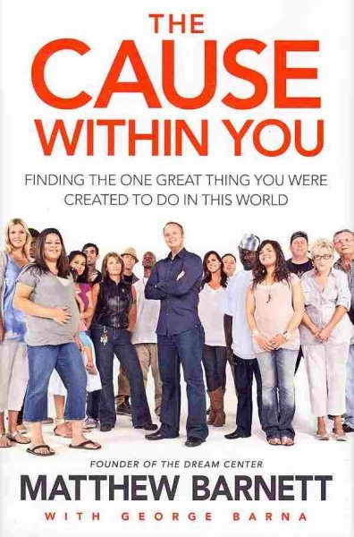 The Cause within You: Finding the One Great Thing You Were Created to Do in This World cover