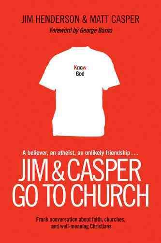 Jim and Casper Go to Church: Frank Conversation about Faith, Churches, and Well-Meaning Christians cover