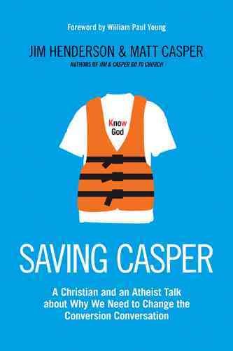 Saving Casper: A Christian and an Atheist Talk about Why We Need to Change the Conversion Conversation cover