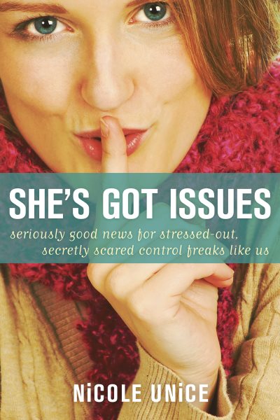 She's Got Issues: Seriously Good News for Stressed-Out, Secretly Scared Control Freaks Like Us cover
