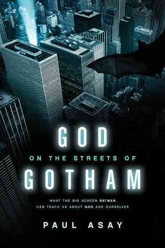 God on the Streets of Gotham: What the Big Screen Batman Can Teach Us about God and Ourselves cover