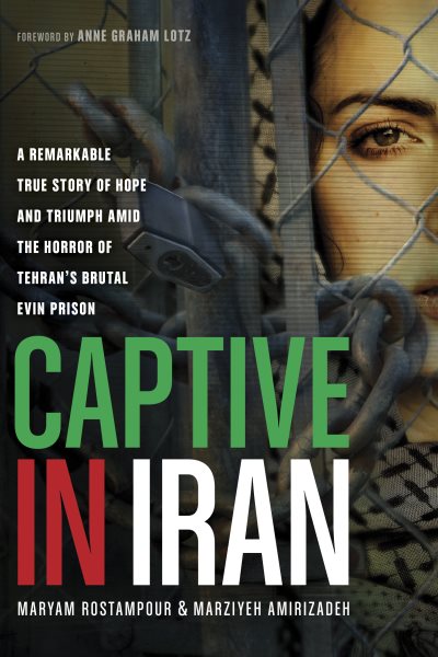 Captive in Iran: A Remarkable True Story of Hope and Triumph amid the Horror of Tehran's Brutal Evin Prison cover
