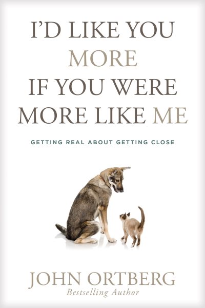 I'd Like You More If You Were More like Me: Getting Real about Getting Close cover