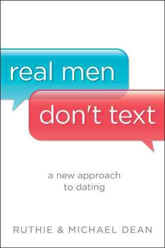 Real Men Don't Text: A New Approach to Dating cover