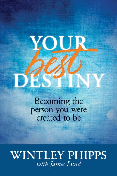 Your Best Destiny: Becoming the Person You Were Created to Be cover