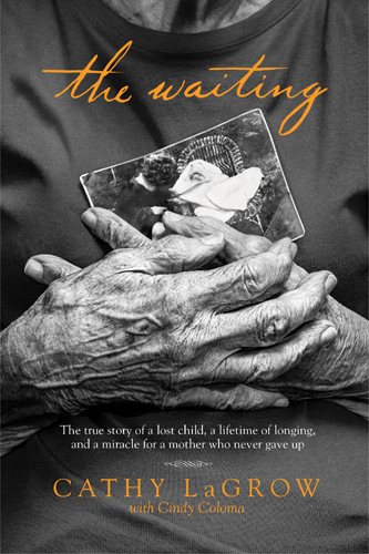 The Waiting: The True Story of a Lost Child, a Lifetime of Longing, and a Miracle for a Mother Who Never Gave Up cover
