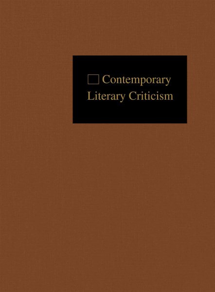 Contemporary Literary Criticism: Criticism of the Works of Today's Novelists, Poets, Playwrights, Short Story Writers, Scriptwriters, and Other Creative Writers cover