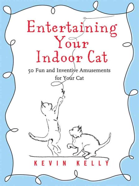 Entertaining Your Indoor Cat: 50 Fun and Inventive Amusements for Your Cat cover