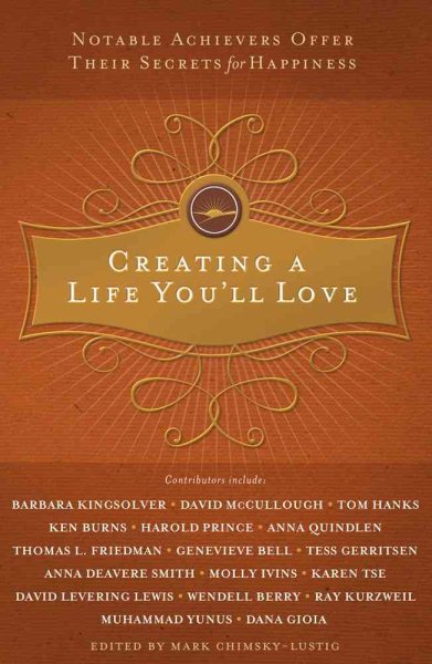 Creating a Life You'll Love: Notable Achievers Offer Their Secrets for Happiness cover