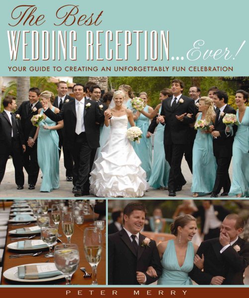 The Best Wedding Reception Ever! Your Guide to Creating an Unforgettably Fun Celebration cover